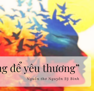 “Sống để yêu thương” – nguồn thơ Nguyễn Sỹ Bình